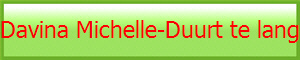 Davina Michelle-Duurt te lang