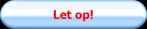 Let op!
