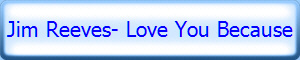 Jim Reeves- Love You Because