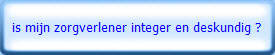 is mijn zorgverlener integer en deskundig ?