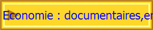 Economie : documentaires,enz.