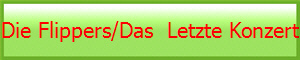 Die Flippers/Das  Letzte Konzert