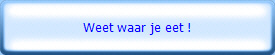 Weet waar je eet !