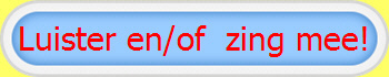 Luister en/of  zing mee!