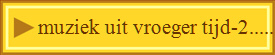    muziek uit vroeger tijd-2......