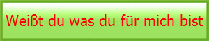 Weit du was du fr mich bist 