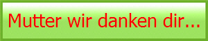 Mutter wir danken dir...