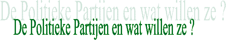 De Politieke Partijen en wat willen ze ?